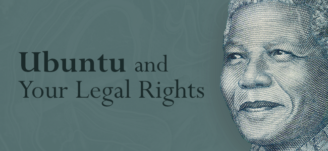 A Thought for Mandela Month – How Does Ubuntu Impact Your Legal Rights? f6460089 58df 4f1e b9b3 80fcf5b65b5a
